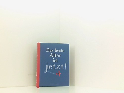 Das beste alter - ist, jetzt